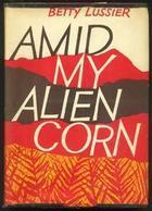 Image of the cover of Betty Lussier's 1958 book "Amid My Alien Corn," which features the title over a black, red, and yellow abstract image of a field and mountains. 